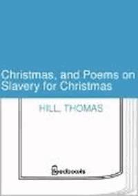 Christmas, and Poems on Slavery for Christmas - Thomas Hill - darmowy ebook
