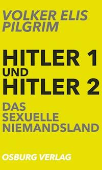 Hitler 1 und Hitler 2. Das sexuelle Niemandsland - Volker Elis Pilgrim - ebook