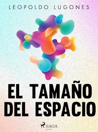El tamaño del espacio - Leopoldo Lugones - ebook