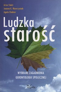 Ludzka starość - Fabiś Artur, Wawrzyniak Joanna K., Chabior Agata - książka