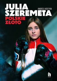 Julia Szeremeta - polskie złoto - Andrzej Kostyra - ebook + audiobook + książka