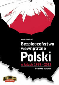 Bezpieczeństwo Wewnętrzne Polski w latach 1989-2013 - Michał Piekarski - książka
