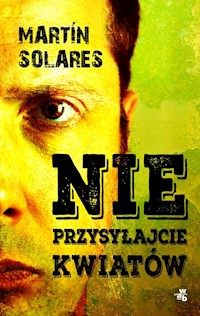 Nie przysyłajcie kwiatów - Martín Solares - książka