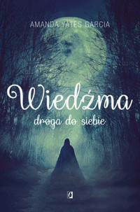 Wiedźma. Droga do siebie - Amanda Yates Garcia - książka