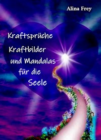 Kraftsprüche, Kraftbilder und Mandalas für die Seele - Alina Frey - ebook