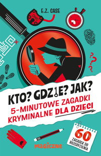 Kto? Gdzie? Jak? 5-minutowe zagadki kryminalne dla dzieci - E.Z. Case - książka