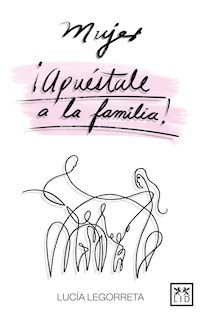 Mujer, ¡apuéstale a la familia! - Lucía Legorreta - ebook