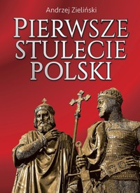 Pierwsze stulecie Polski - Andrzej Zieliński - książka