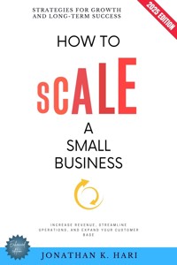 How to Scale a Small Business: - Jonathan K. Hari - ebook