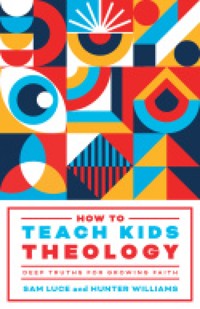 How to Teach Kids Theology - Sam Luce - ebook