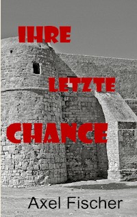 Ihre letzte Chance - Axel Fischer - ebook