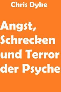 Angst, Schrecken und Terror der Psyche - Chris Dyke - ebook