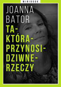 Ta-Która-Przynosi-Dziwne-Rzeczy. Minibook - Joanna Bator - ebook