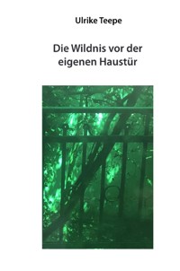 Die Wildnis vor der eigenen Haustür - Ulrike Teepe - ebook