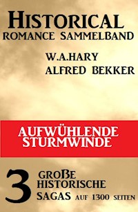 Aufwühlende Sturmwinde: Historical Romance Sammelband 3 große historische Sagas - Alfred Bekker - ebook