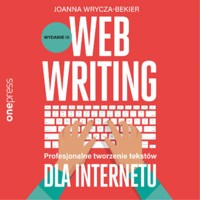 Webwriting. Profesjonalne tworzenie tekstów dla Internetu. Wydanie 3 - Joanna Wrycza-Bekier - audiobook
