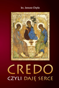 Credo czyli daję serce - ks. Janusz Chyła - ebook