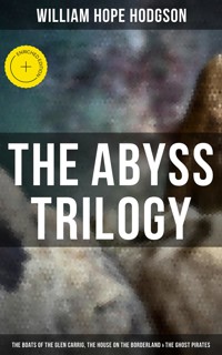 The Abyss Trilogy: The Boats of the Glen Carrig, The House on the Borderland & The Ghost Pirates - William Hope Hodgson - ebook