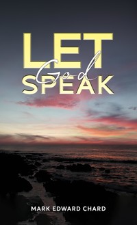 Let God Speak - Mark Edward Chard - ebook