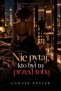 Apartament 27 - Tom 3: Nie pytaj, kto był tu przed tobą - Łukasz Nester - ebook
