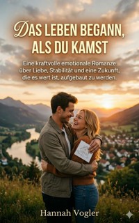Das Leben begann, als du kamst - Hannah Vogler - ebook