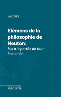 Elémens de la philosophie de Neuton - Voltaire - ebook