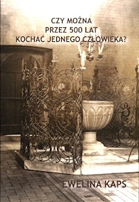 Czy można przez 500 lat kochać jednego człowieka? - Kaps Ewelina - książka
