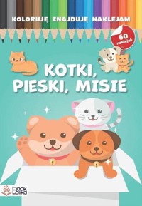Koloruję, znajduję, naklejam. Pieski, kotki, misie - zbiorowa praca - książka