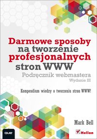 Darmowe sposoby na tworzenie profesjonalnych stron WWW - Bell Mark William - książka