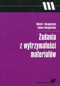 Zadania z wytrzymałości materiałów - Niezgodziński Michał E., Niezgodziński Tadeusz - książka