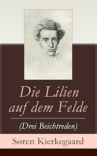 Die Lilien auf dem Felde (Drei Beichtreden) - Søren Kierkegaard - ebook