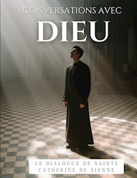 Conversations avec Dieu : Le Dialogue de Sainte Catherine de Sienne - Catherine de Sienne - ebook