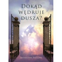 Dokąd wędruje dusza - Katarzyna Patalan - książka