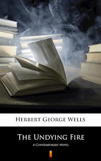 The Undying Fire. A Contemporary Novel - Herbert George Wells - ebook