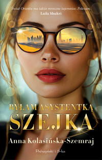 Byłam asystentką szejka - Anna Kolasińska-Szemraj - ebook + audiobook + książka