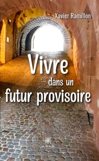 Vivre dans un futur provisoire - Xavier Ramillon - ebook