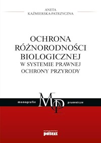 Ochrona różnorodności biologicznej w systemie prawnej ochrony przyrody - Aneta Kaźmierska-Patrzyczna - książka