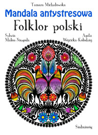 Mandala antystresowa Folklor polski - Michałowska Tamara, Wójcicka-Kołodziej Agata - książka