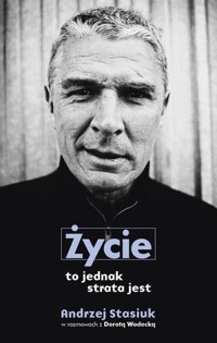 Życie to jednak strata jest - Andrzej Stasiuk, Dorota Wodecka - książka