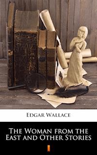 The Woman from the East and Other Stories - Edgar Wallace - ebook