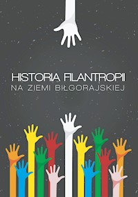 Historia filantropii na Ziemi Biłgorajskiej - zbiorowa praca - ebook