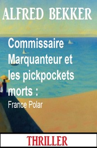Commissaire Marquanteur et les pickpockets morts : France Polar - Alfred Bekker - ebook