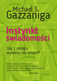 Instynkt świadomości. Jak z mózgu wyłania się umysł? - Michael S. Gazzaniga - ebook + książka