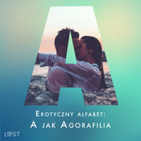 Erotyczny alfabet: A jak Agorafilia – zbiór opowiadań - Marie Metso, Alexandra Södergran, Julie Jones, Vanessa Salt, Sarah Skov - ebook + audiobook