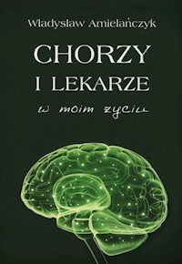 Chorzy i lekarze w moim życiu - Amielańczyk Władysław - książka