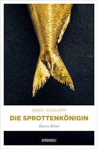 Die Sprottenkönigin. Kriminalhauptkommissarin Marie Geisler ermittelt in ihrem 5. Fall - Arnd Rüskamp - ebook