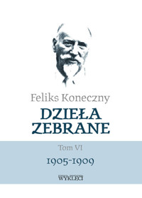 Dzieła zebrane Tom VI 1905-1909 - Feliks Koneczny - książka