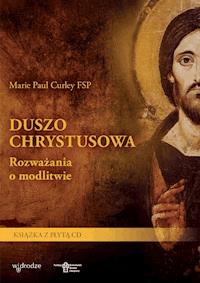 Duszo Chrystusowa. Rozważania o modlitwie - Marie Paul Curley FSP - ebook