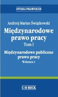 Międzynarodowe Prawo Pracy Tom1 Międzynarodowe publiczne prawo pracy. Wolumen 1 - Świątkowski Andrzej Marian - książka