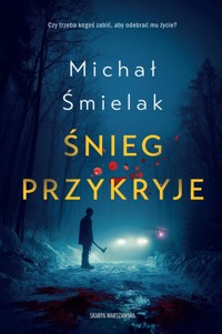 Śnieg przykryje - Michał Śmielak - ebook + audiobook + książka